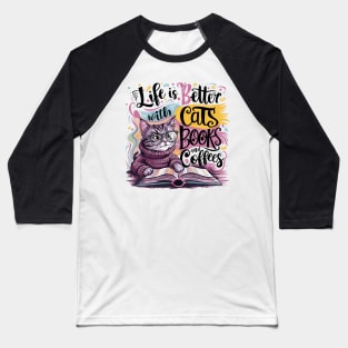 Cat and Book: Life is Better With Cats, Books, and Coffees Baseball T-Shirt